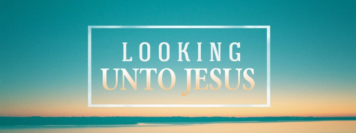 Looking-Unto-Jesus